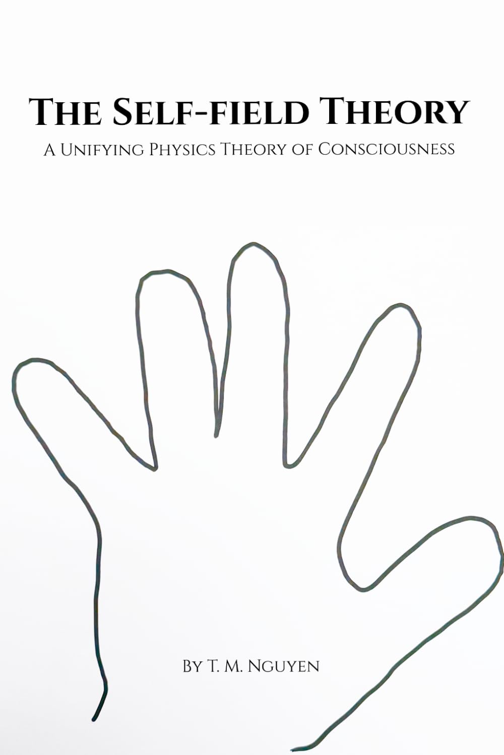 The Self-Field Theory: A Unifying Physics Theory of Consciousness