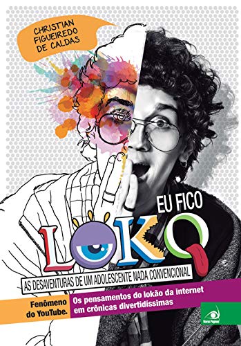 Eu Fico Loko: as Desaventuras de um Adolescente Nada Convencional (Volume 1)