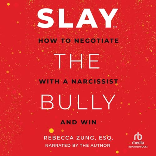 Slay the Bully: How to Negotiate with a Narcissist and Win