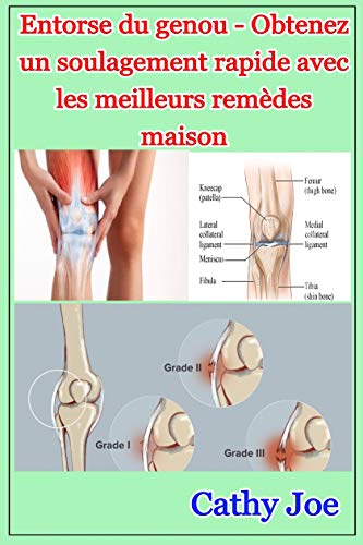 Entorse Du Genou Obtenez Un Soulagement Rapide Avec Les Meilleurs Remedes Maison French Edition Ebook Joe Cathy Amazon In Kindle Store