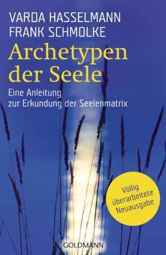 Archetypen der Seele: Die seelischen Grundmuster