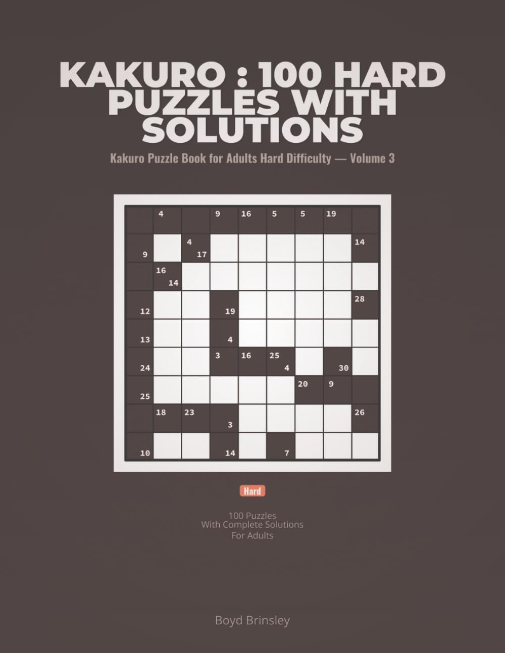Kakuro : 100 Hard Puzzles with Solutions: Kakuro Puzzle Book for Adults Hard Difficulty — Volume 3