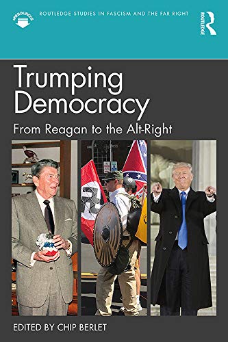 Trumping Democracy: From Reagan To The Alt-Right (Routledge Studies In Fascism And The Far Right) (English Edition) 
