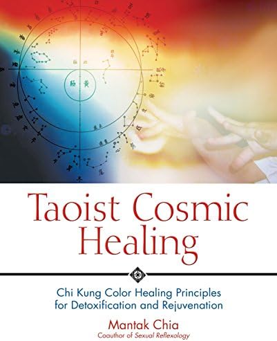 Taoist Cosmic Healing: Chi Kung Color Healing Principles for Detoxification and Rejuvenation
