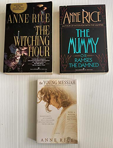 3 Anne Rice Books! 1) The Witching Hour 2) The Mummy or Ramses the Damned 3) The Young Messiah