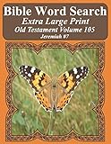 Bible Word Search Extra Large Print Old Testament Volume 105: Jeremiah #7 (Bible Word Search Puzzles For Adults Jumbo Print Butterfly Edition)