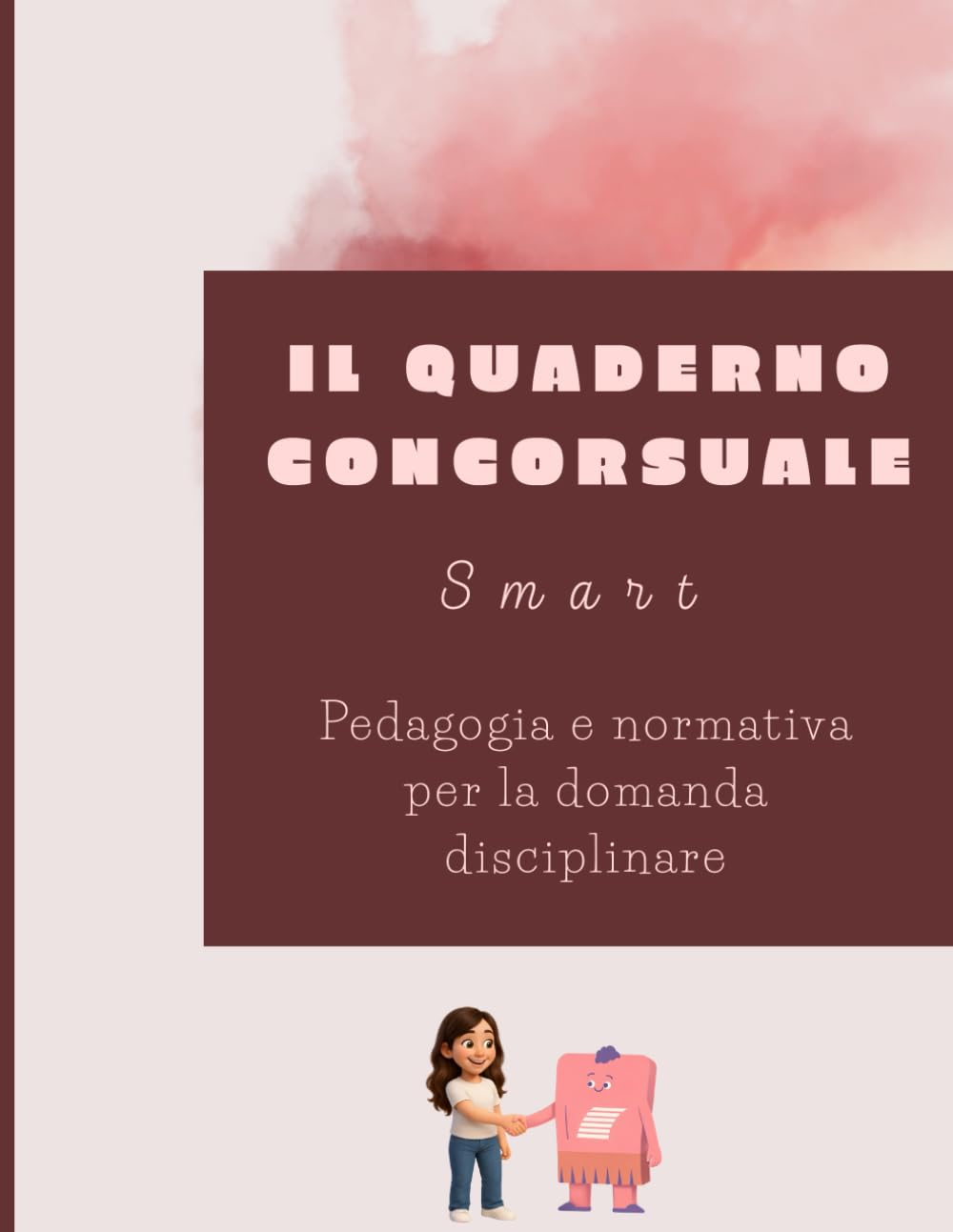 Il quaderno smart concorsuale: Pedagogia e Normativa per la domanda disciplinare