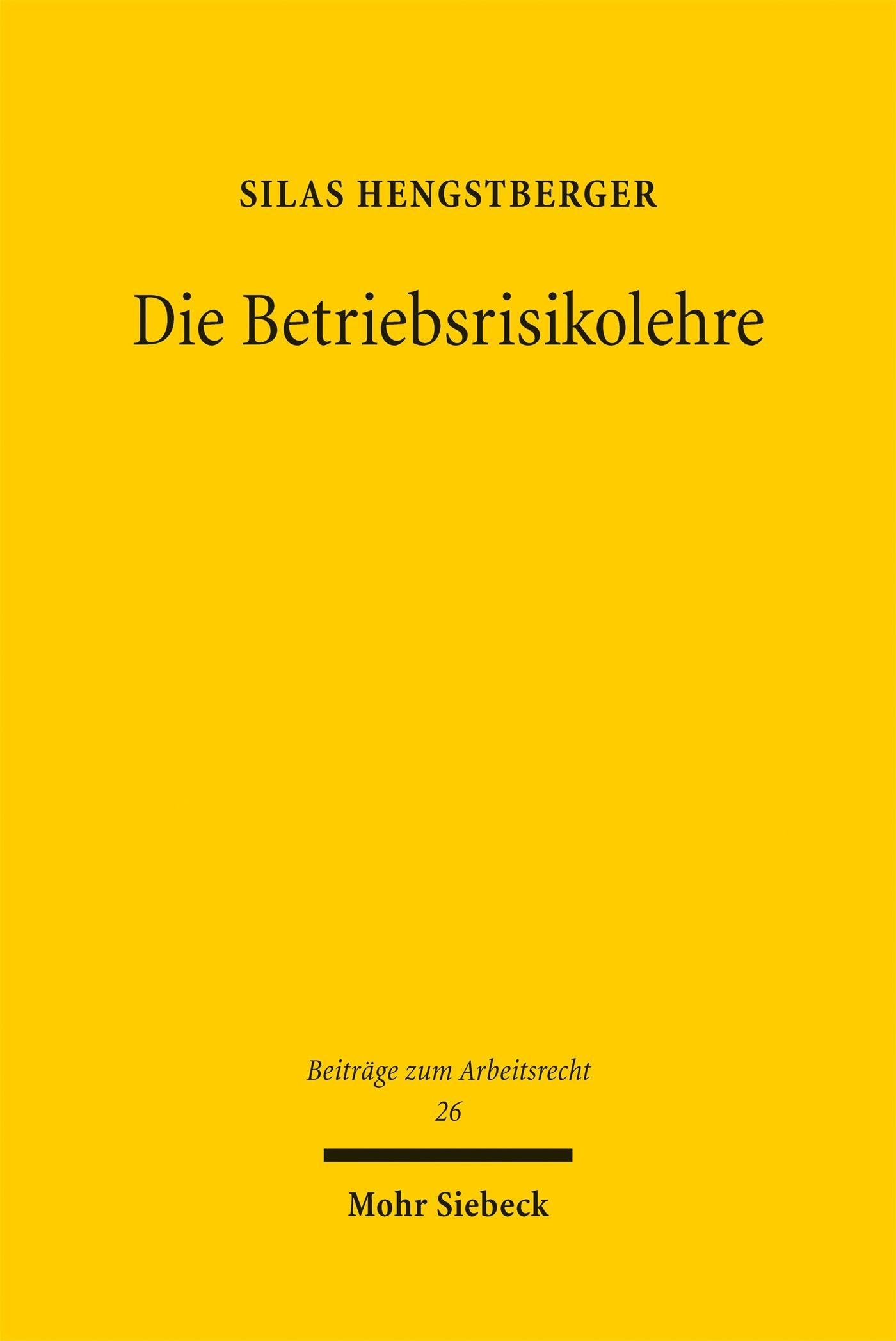 Die Betriebsrisikolehre: Eine unzulässige Rechtsfortbildung (Beiträge zum Arbeitsrecht)