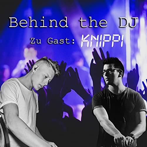 Behind the DJ zu Gast KNIPPI