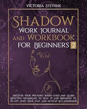 Paperback Shadow Work Journal and Workbook for Beginners: Discover Your Wounded Inner Child and Learn Effective Techniques to Heal It and Reparent It, To Get ... (Self-Acceptance Through Shadow Work) Book