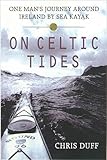 On Celtic Tides: One Man's Journey Around Ireland by Sea Kayak