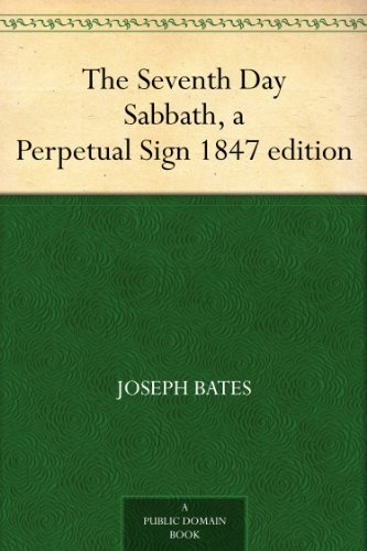 The Seventh Day Sabbath A Perpetual Sign 1847 Edition Kindle Edition By Bates Joseph Religion Spirituality Kindle Ebooks Amazon Com