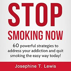 Stop Smoking: 60 Powerful Strategies to Address Your Addiction and Quit Smoking the Easy Way Today! Audiolibro Por Josephine T. Lewis arte de portada
