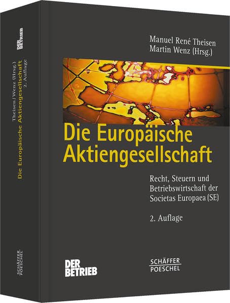Die Europäische Aktiengesellschaft: Recht, Steuern und Betriebswirtschaft der Societas Europaea: Recht, Steuern und Betriebswirtschaft der Societas Europaea (SE) (Schriftenreihe Der Betrieb)