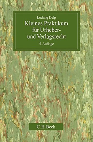 Kleines Praktikum für Urheber- und Verlagsrecht Kleines Praktikum für Urheber- und Verlagsrecht