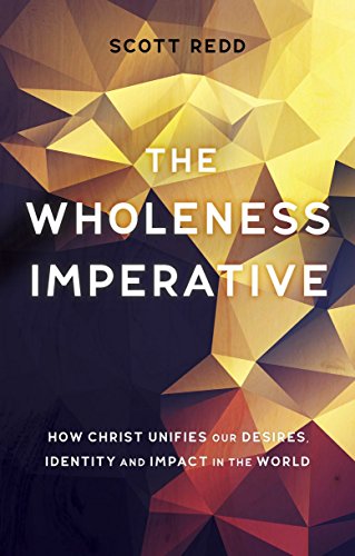 Cover of The Wholeness Imperative: How Christ Unifies our Desires, Identity and Impact in the World