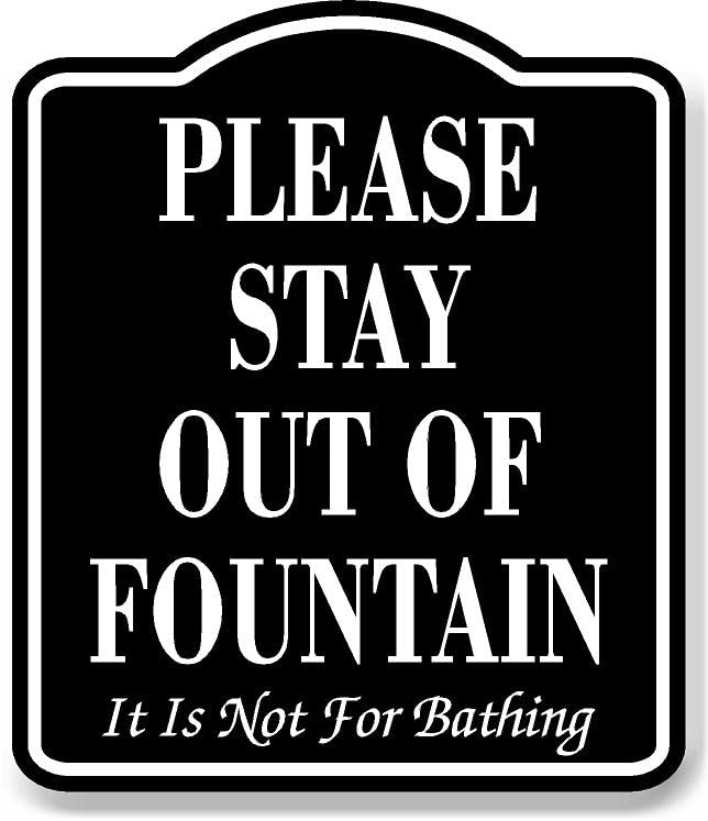 Please Stay Out Of Fountain It Is Not For Bathing BLACK Aluminum Composite Sign, 8.5