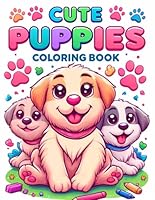 Cute Puppy Coloring Book For Kids: 50+ Delightful Puppy Coloring Pages Featuring Cute Puppies in Playful Scenes - Perfect for Kids, Toddlers, and Preschoolers! B0D53LSWMD Book Cover