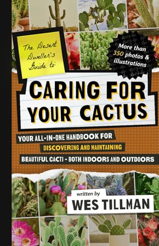 Caring for Your Cactus: Your All-in-One Handbook for Discovering and Maintaining Beautiful Cacti - Both Indoors and Outdoors