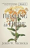 Healing is Here—Week 5: A 49-Day Devotional Journey of Healing Through the Bible (Daily Prayers for Physical Healing)