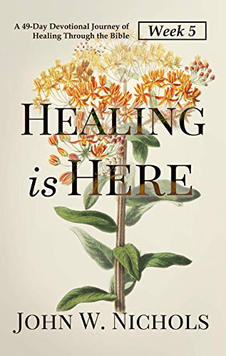 Healing is Here—Week 5: A 49-Day Devotional Journey of Healing Through the Bible (Daily Prayers for Physical Healing)