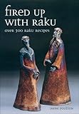 Fired Up With Raku: Over 300 Raku Recipes Fired Up With Raku: Over 300 Raku Recipes
