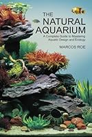 The Natural Aquarium: A Complete Guide to Mastering Aquatic Design and Ecology B0F6CS624C Book Cover