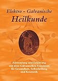 galvanischer feinstrom gerät kaufen  Elektro-Galvanische Heilkunde: Anwendung und Erfahrung mit dem Galvanischen Feinstrom für Gesundheit, Selbstheilung und Kosmetik