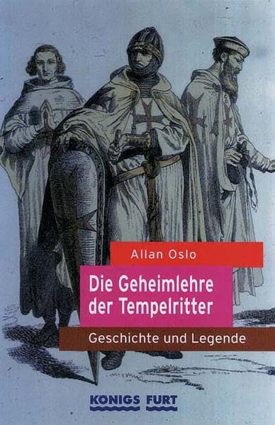 Die Geheimlehre der Tempelritter: Geschichte und Legende