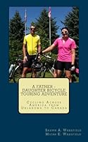 A Father - Daughter Bicycle Touring Adventure: Cycling Across America from Oklahoma to Canada 1537593153 Book Cover