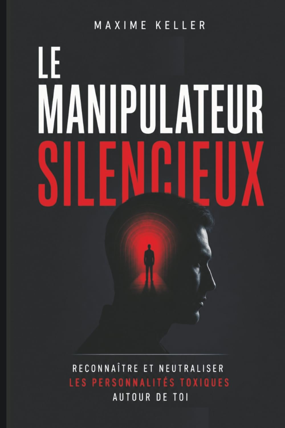 LE MANIPULATEUR SILENCIEUX: Reconnaître et neutraliser les personnalités toxiques autour de toi