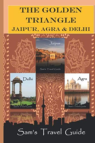 Golden Triangle: JAIPUR, AGRA & DELHI : Travel Guide, Sam's