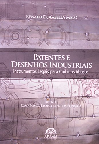 Patentes e desenhos industriais: instrumentos legais para coibir os abusos