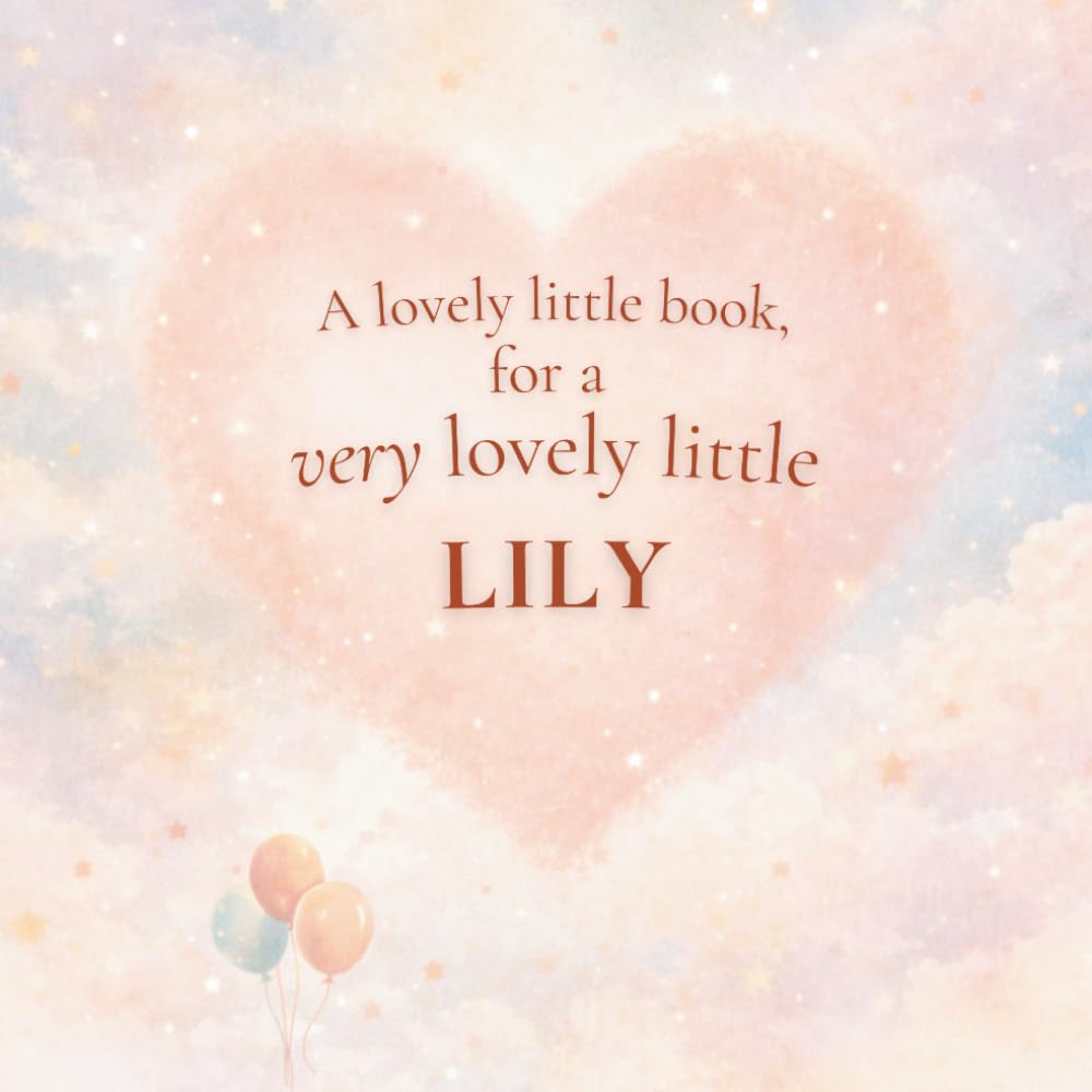 A Lovely Little Book, for a Very Lovely Little Lily: A beautiful bedtime story to let Lily know just how much you love her