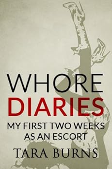 Whore Diaries: My First Two Weeks As An Escort by [Tara Burns]