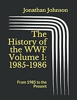 The History of the WWF Volume 1: 1985-1986: From 1985 to the Present 1095177419 Book Cover