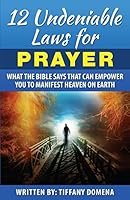 12 Undeniable Laws For Prayer 0986124389 Book Cover