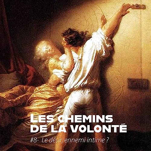 Saison 1 - &Eacute;pisode 8 # Le d&eacute;sir, ennemi intime ?