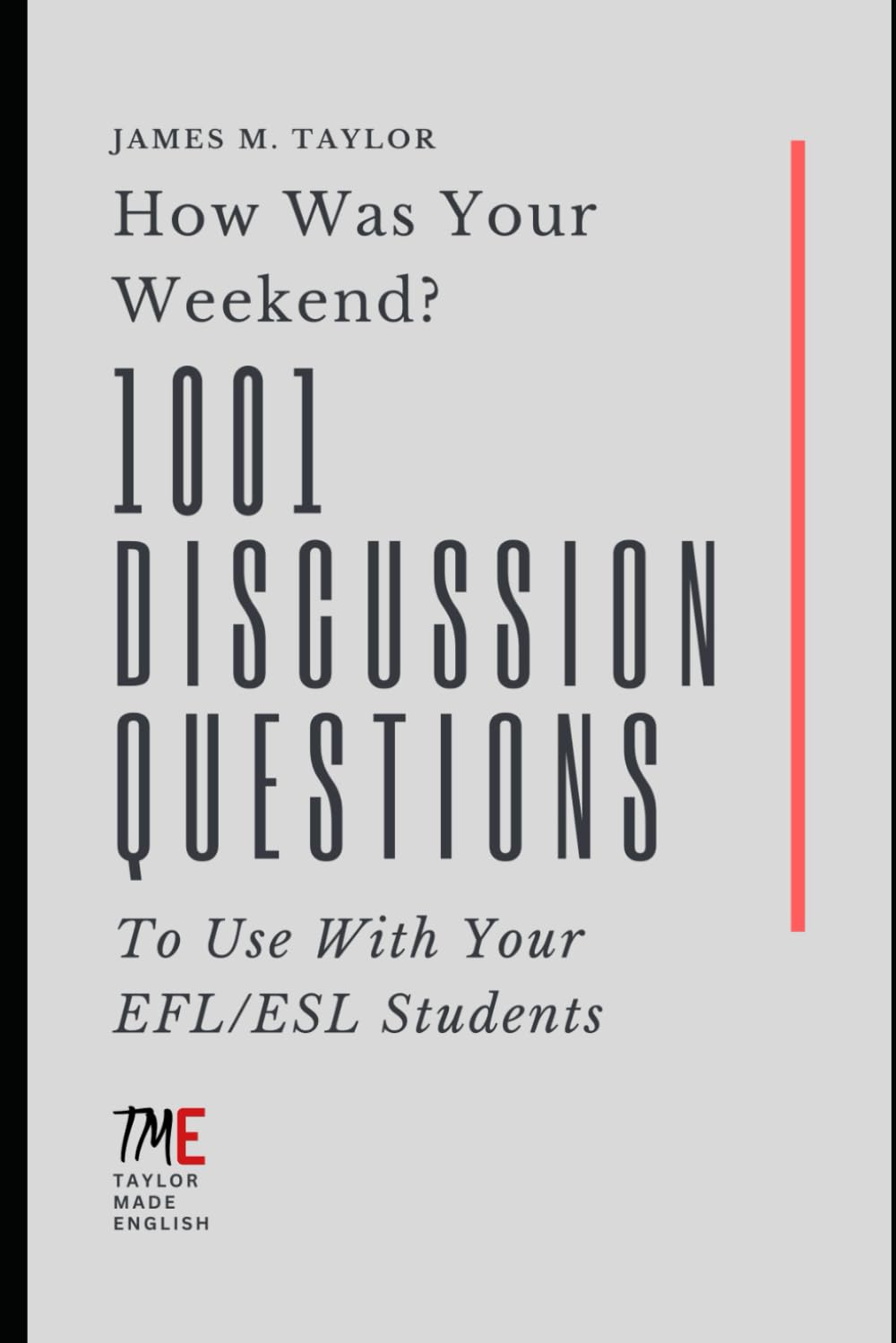 How Was Your Weekend? 1001 Discussion Questions To Use With Your EFL/ESL Students