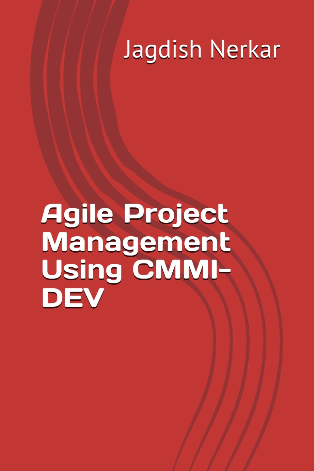 Agile Project Management Using CMMI-DEV: 3 (CMMI Excellence Series: Driving Predictable Performance Through Process Mastery)