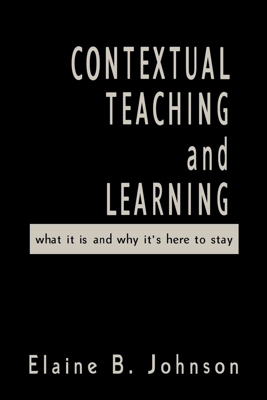 Contextual Teaching and Learning: What It Is and Why It's Here to Stay