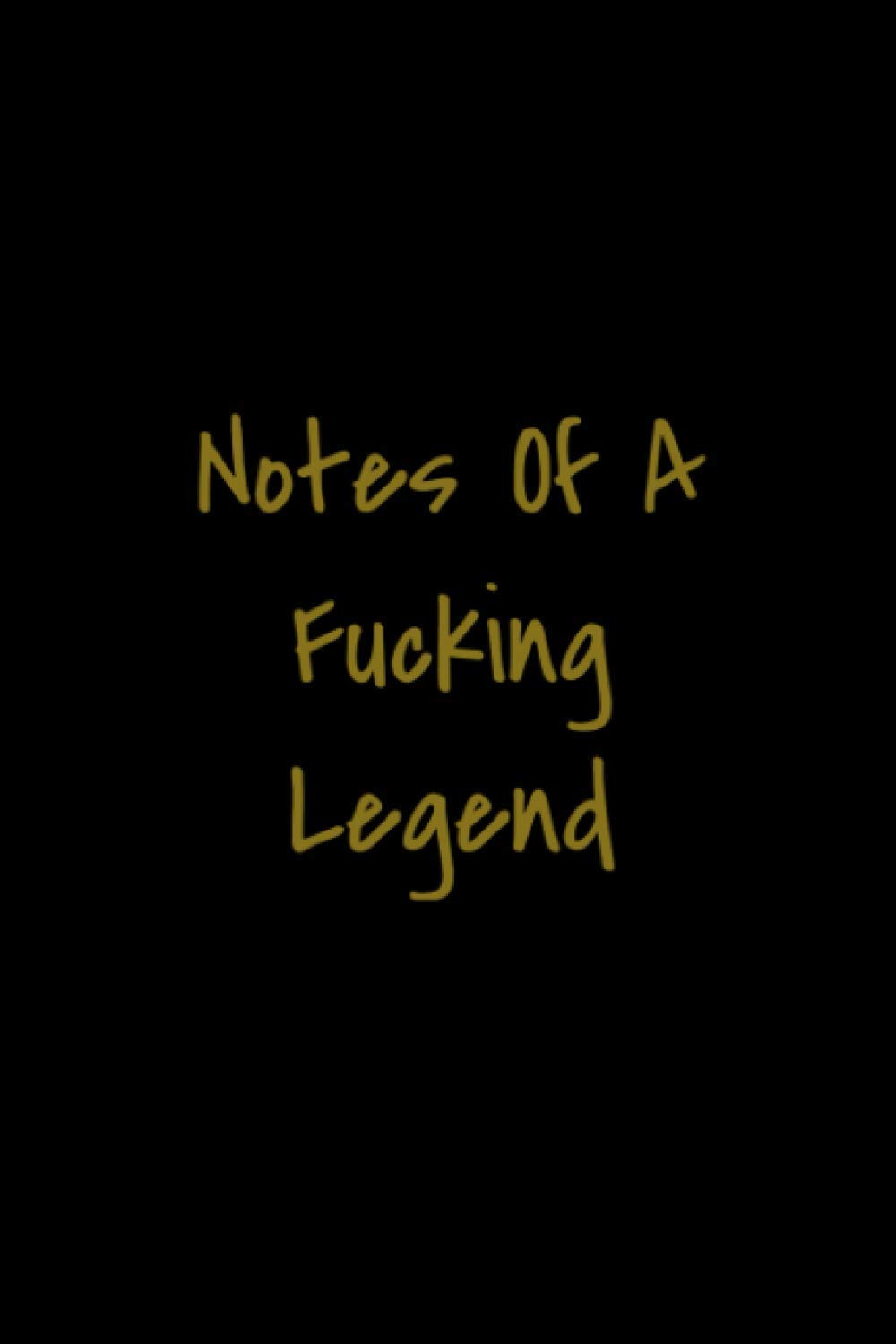 Notes Of A Fucking Legend. (6x9 Journal): Lined Notebook, 110 Pages – Funny Quote on Elegant Cover