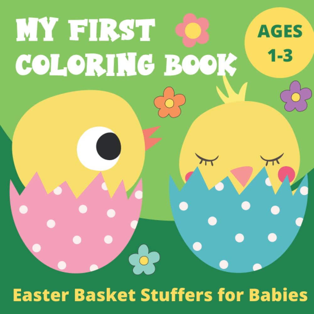 Easter Basket Stuffers for Babies: My First Coloring Book for Toddlers and Kids Ages 1-3 with Easter and Springtime Themes Illustrations for Baby Boy and Girl