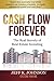 Cash Flow Forever!: The Real Secrets of Real Estate Investing