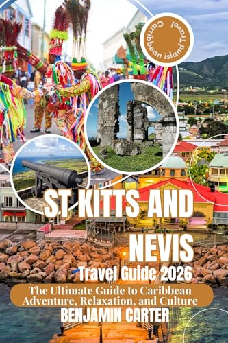 St Kitts and Nevis travel guide 2026: The Ultimate Guide to Caribbean Adventure, Relaxation, and Culture