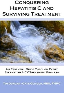 Conquering Hepatitis C and Surviving Treatment: An Essential Guide Through Every Step of the HCV Treatment Process