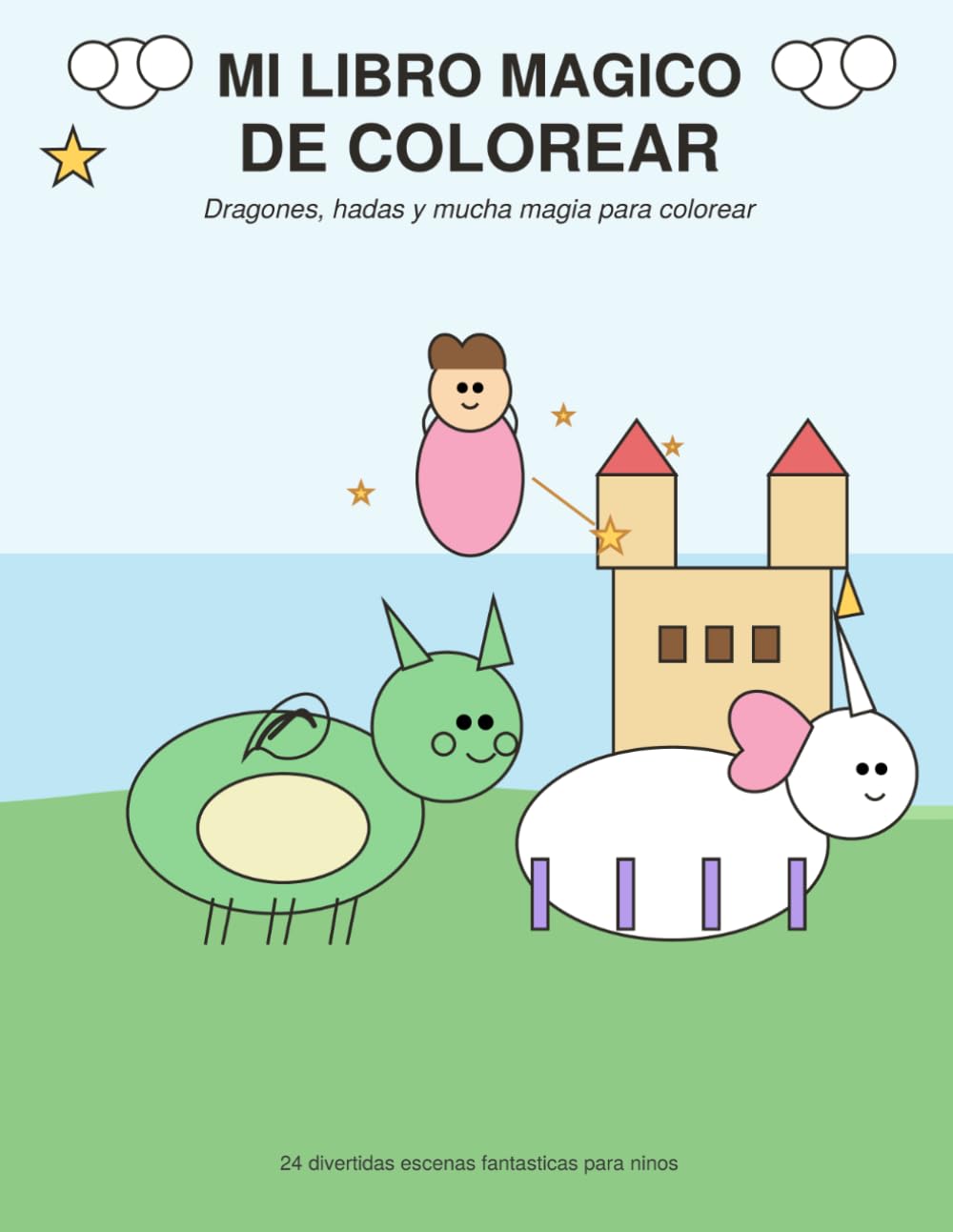 Mi Libro Mágico de Colorear: Dragones, Hadas y Unicornios: 24 Divertidas Escenas Fantásticas para Colorear – Libro para Niños Pequeños de Trazo Grueso y Fácil