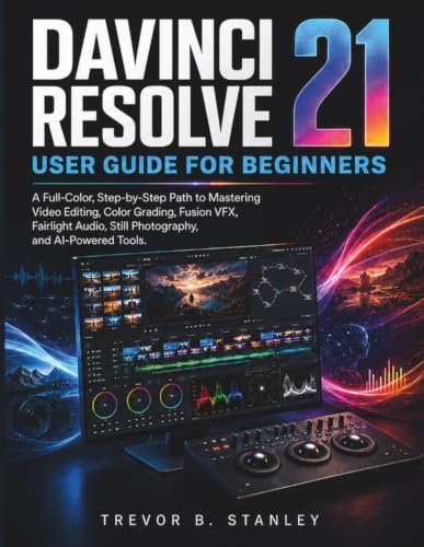 DAVINCI RESOLVE 21 User Guide for Beginners: A Full-Color, Step-b...