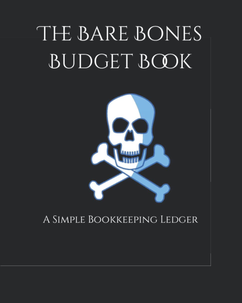 The Bare Bones Budget Book: A Simple Bookkeeping Ledger