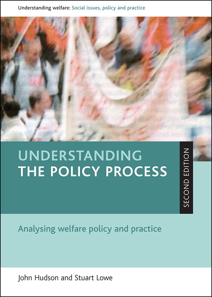 Understanding the policy process: Analysing welfare policy and practice (Understanding Welfare: Social Issues, Policy and Practice)